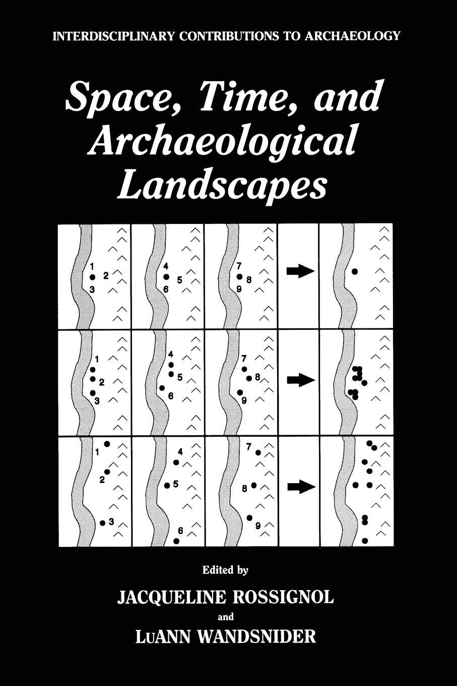 Space, Time, and Archaeological Landscapes - Jacqueline Rossignol - 2014