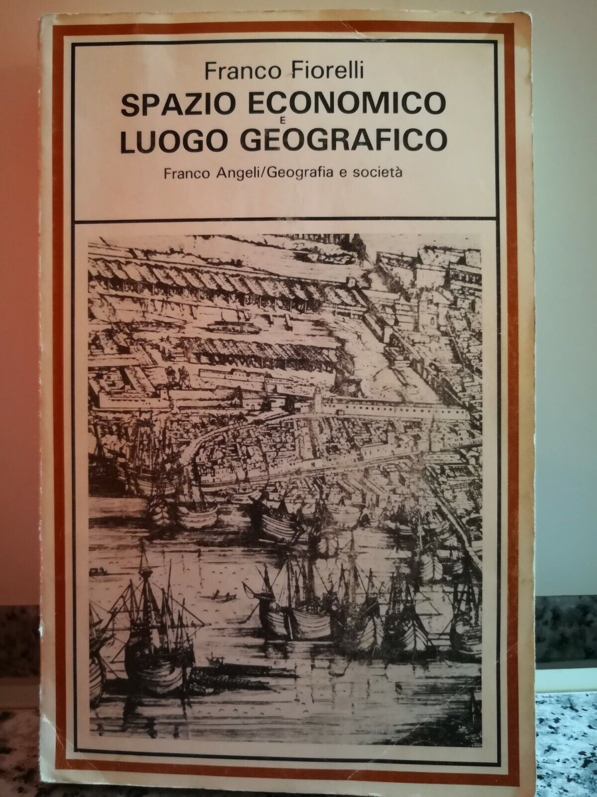 Spazio economico e luogo geografico  di Franco Fiorelli,  1988,  Franco Angeli-F