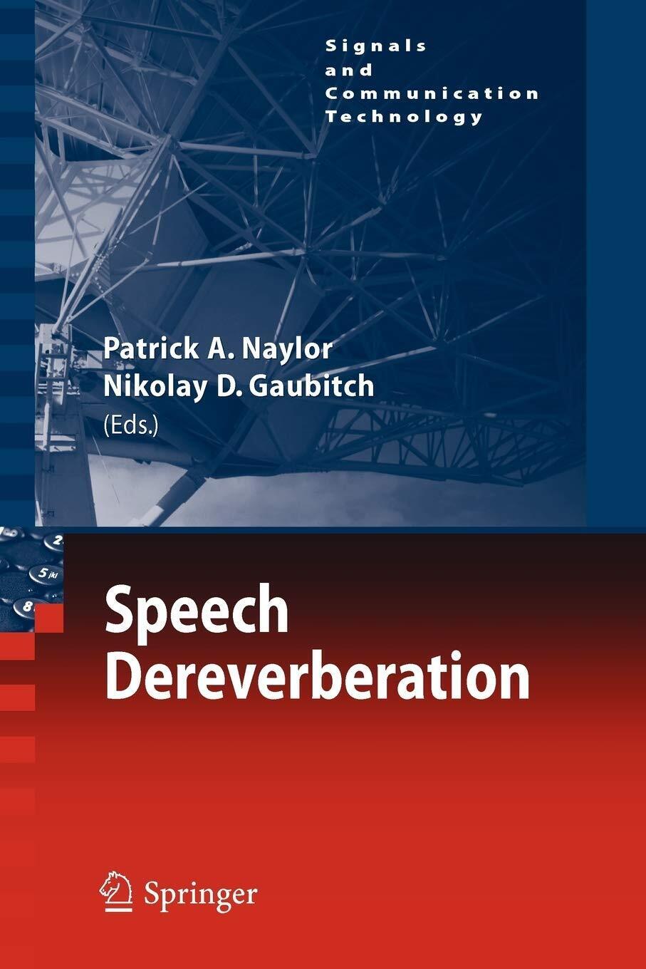 Speech Dereverberation - Patrick A. Naylor - Springer, 2013