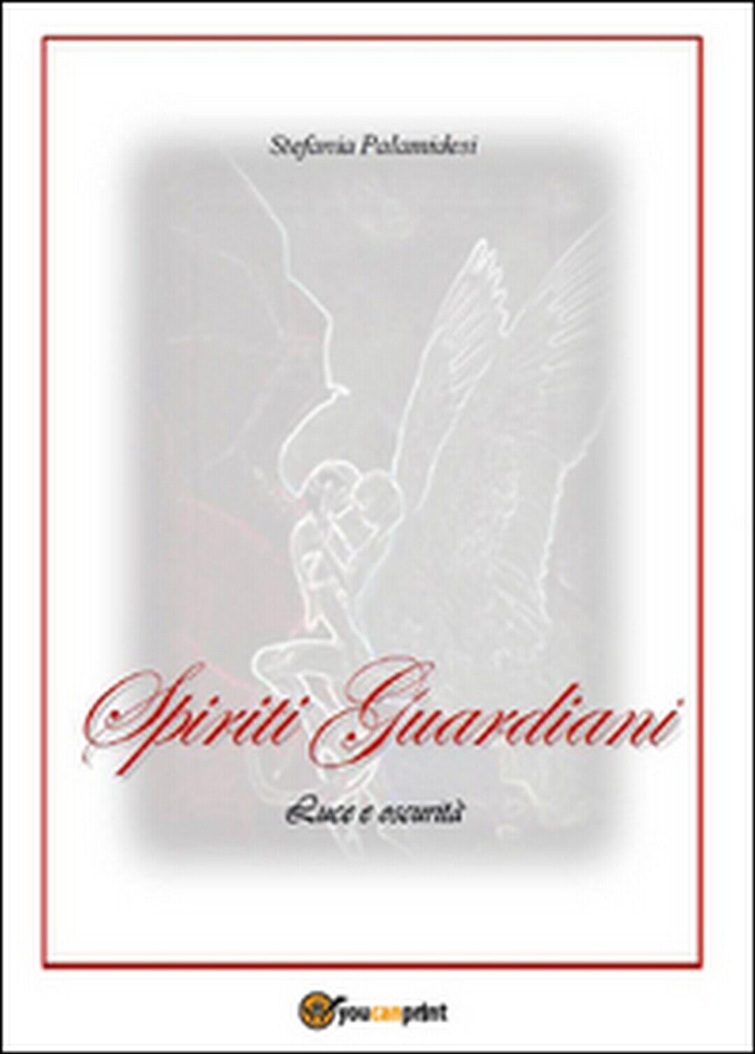 Spiriti guardiani  di Stefania Palamidesi,  2015,  Youcanprint