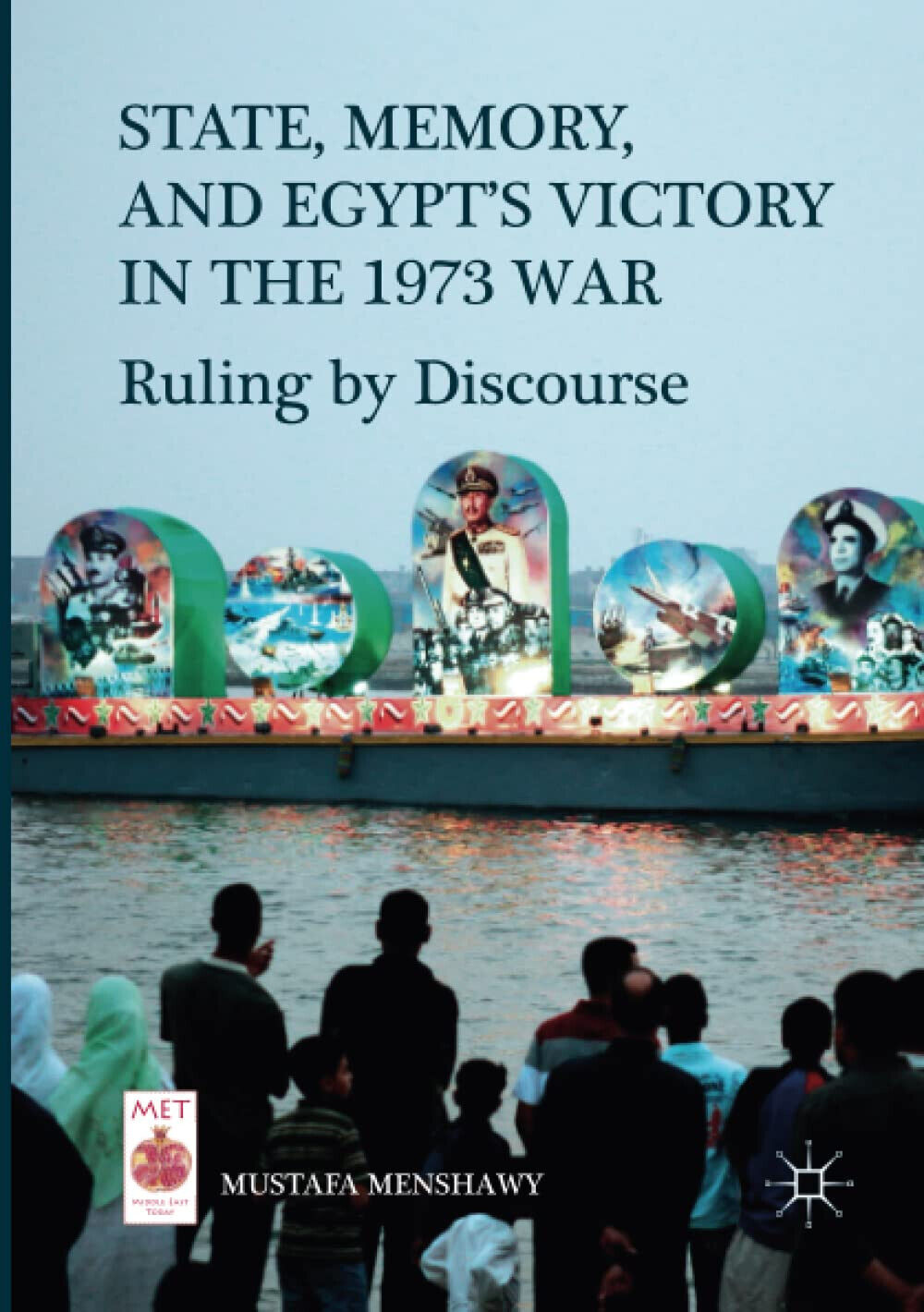 State, Memory, and Egypt s Victory in the 1973 War - Mustafa Menshawy - 2018