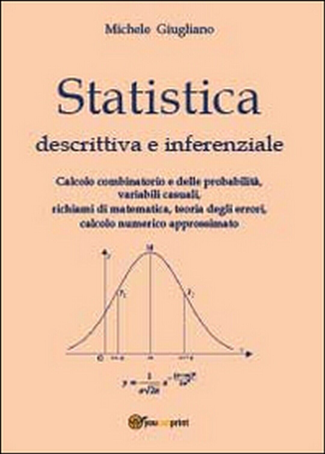 Statistica descrittiva e inferenziale  di Michele Giugliano,  2014,  Youcanprint