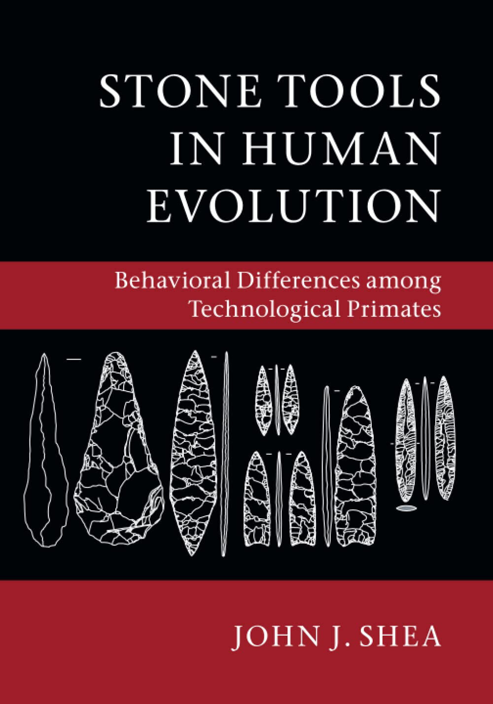 Stone Tools in Human Evolution -  John J. Shea - Cambridge, 2016