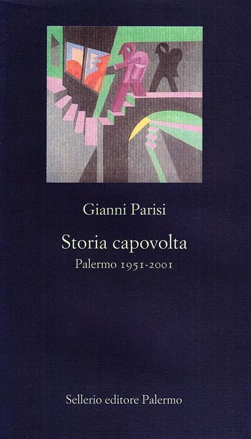 Storia capovolta - Palermo 1951 - 2001 - Parisi Gianni - Sellerio 