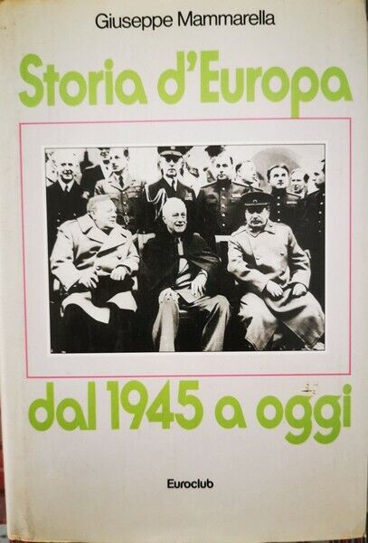 Storia d'Europa dal 1945 a oggi  di Giuseppe Mammarella,  1981,  Euroclub - ER