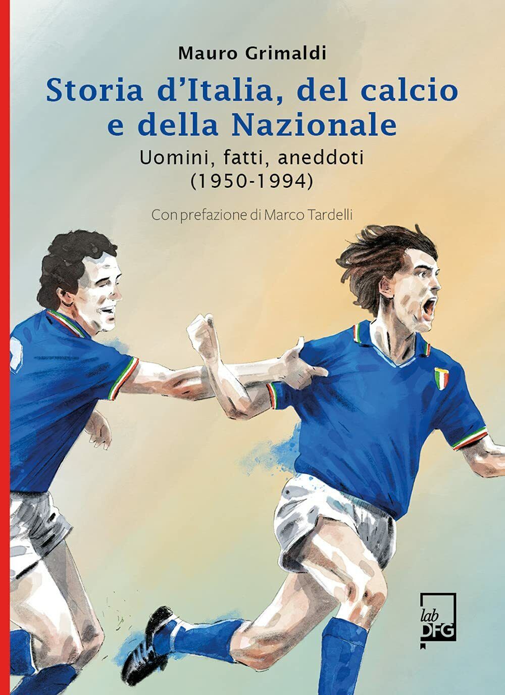 Storia d'Italia del Calcio e della Nazionale - Mauro Grimaldi - DFG Lab, 2021