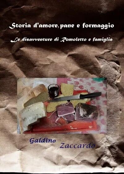 Storia d'amore, pane e formaggio. Le disavventure di Romoletto e famiglia. di G