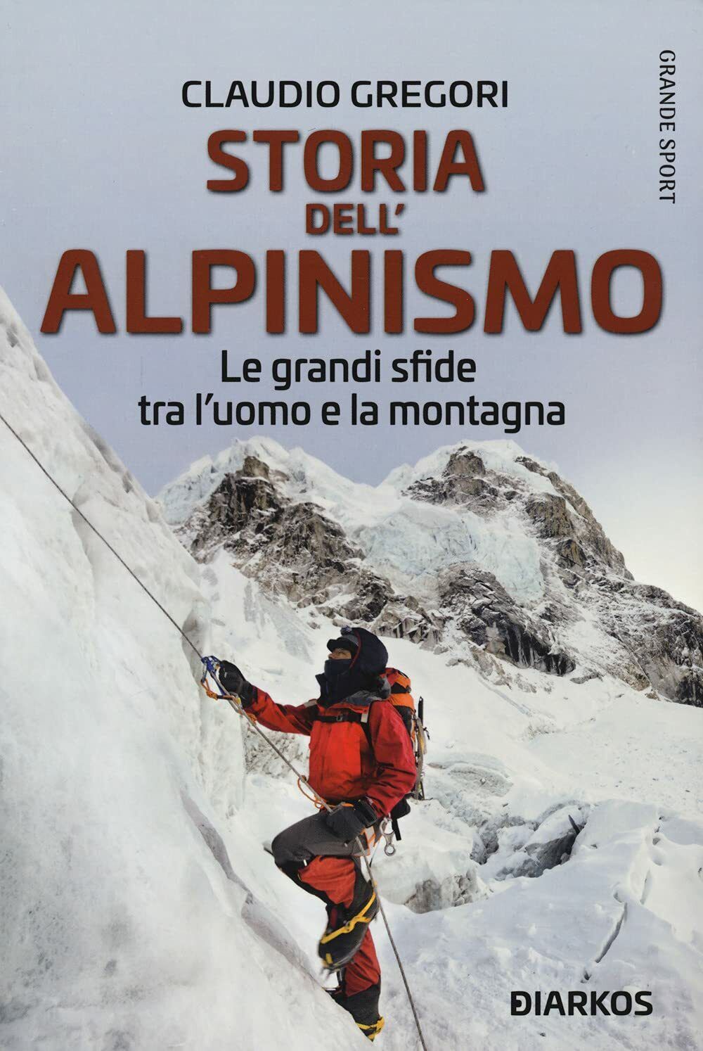 Storia dell'alpinismo - Claudio Gregori - DIARKOS, 2021