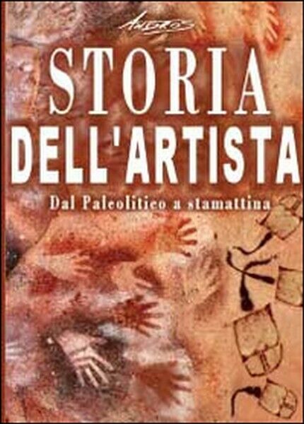Storia delL'artista. Dal Paleolitico a stamattina (Andros, 2014, Youcanprint) ER