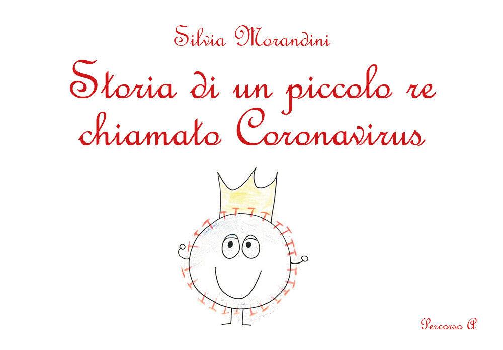 Storia di un piccolo re chiamato Koronavirus. Ediz. illustrata di Silvia Moran
