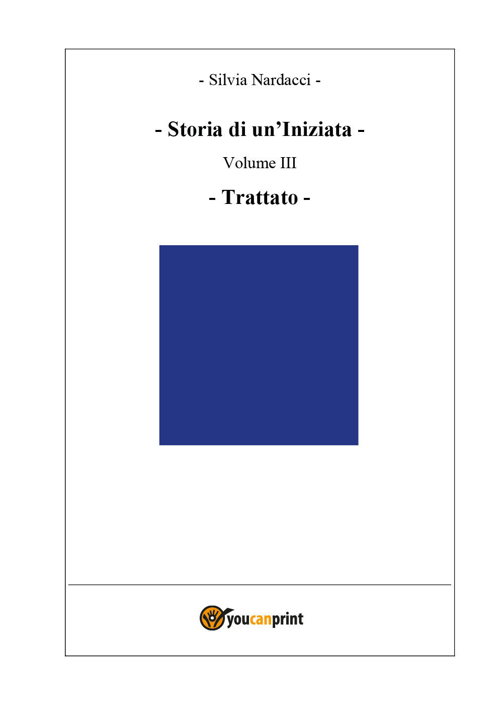 Storia di un?Iniziata - Volume III - Trattato di Silvia Nardacci,  2018,  Youcan