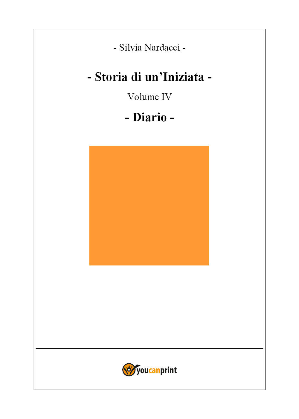 Storia di un?Iniziata-volume IV-Diario di Silvia Nardacci,  2019,  Youcanprint