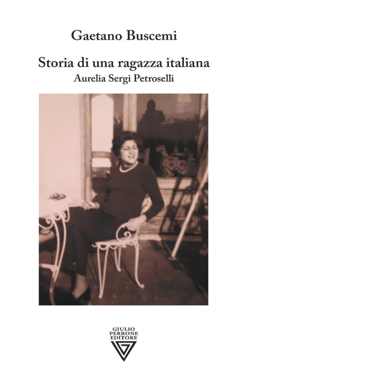 Storia di una ragazza italiana. Aurelia Sergi Petroselli - Perrone, 2021