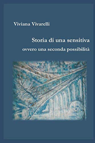 Storia di una sensitiva - Viviana Vivarelli - Independently published, 2020
