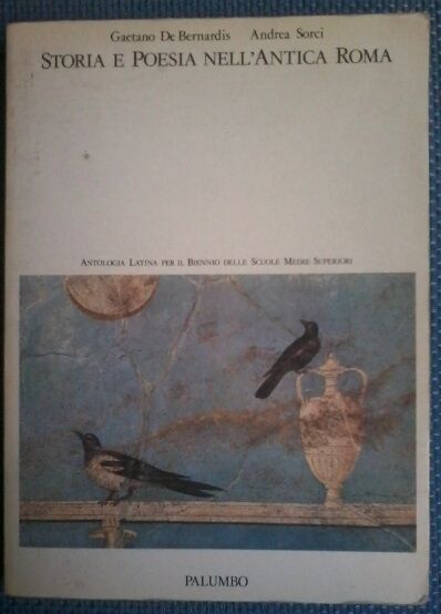 Storia e poesia nell'Antica Roma - G. De Bernardis, A. Sorci - Palumbo, 1989 - L