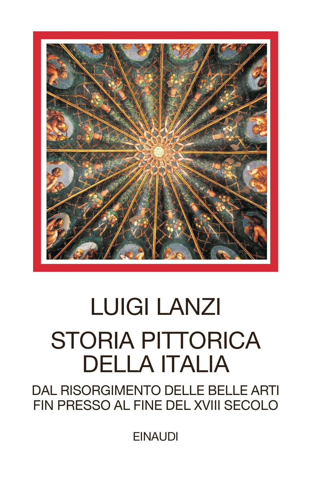 Storia pittorica della Italia - Luigi Lanzi - Einaudi, 2022