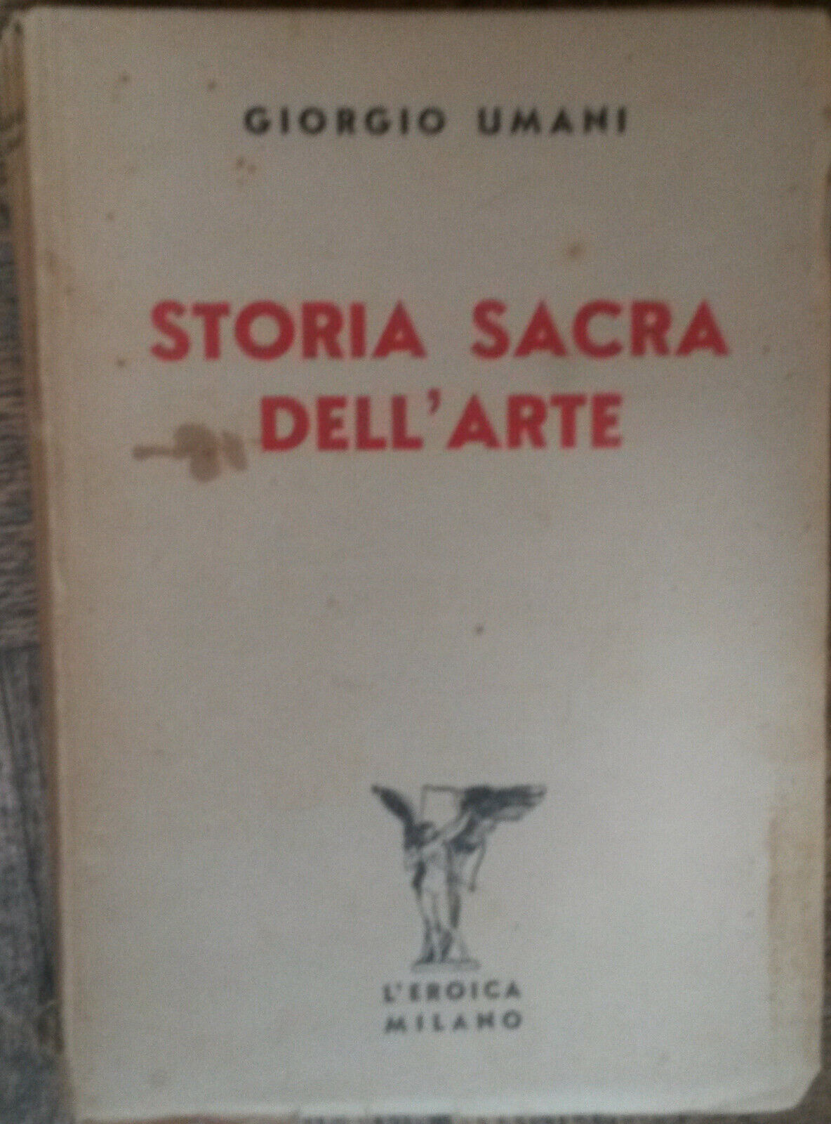 Storia sacra delL'arte - Giorgio Umani - L'Eroica,1937 - R