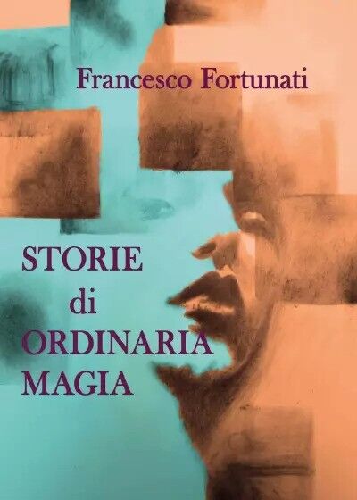 Storie di ordinaria magia di Francesco Fortunati, 2022, Youcanprint