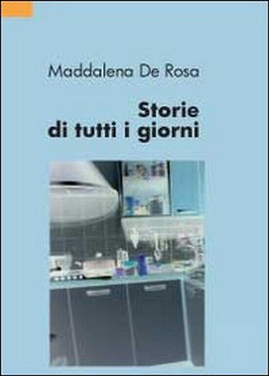 Storie di tutti i giorni  di Maddalena De Rosa,  2012,  Youcanprint