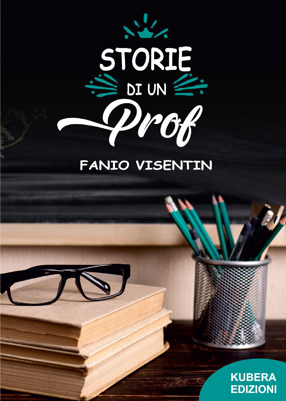 Storie di un prof di Fanio Visentin,  2021,  Kubera Edizioni