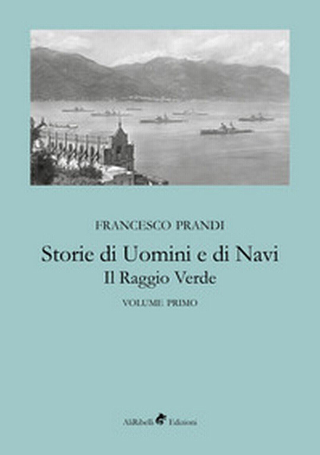 Storie di uomini e di navi. Il raggio verde Vol.1  di Prandi Francesco,  2018