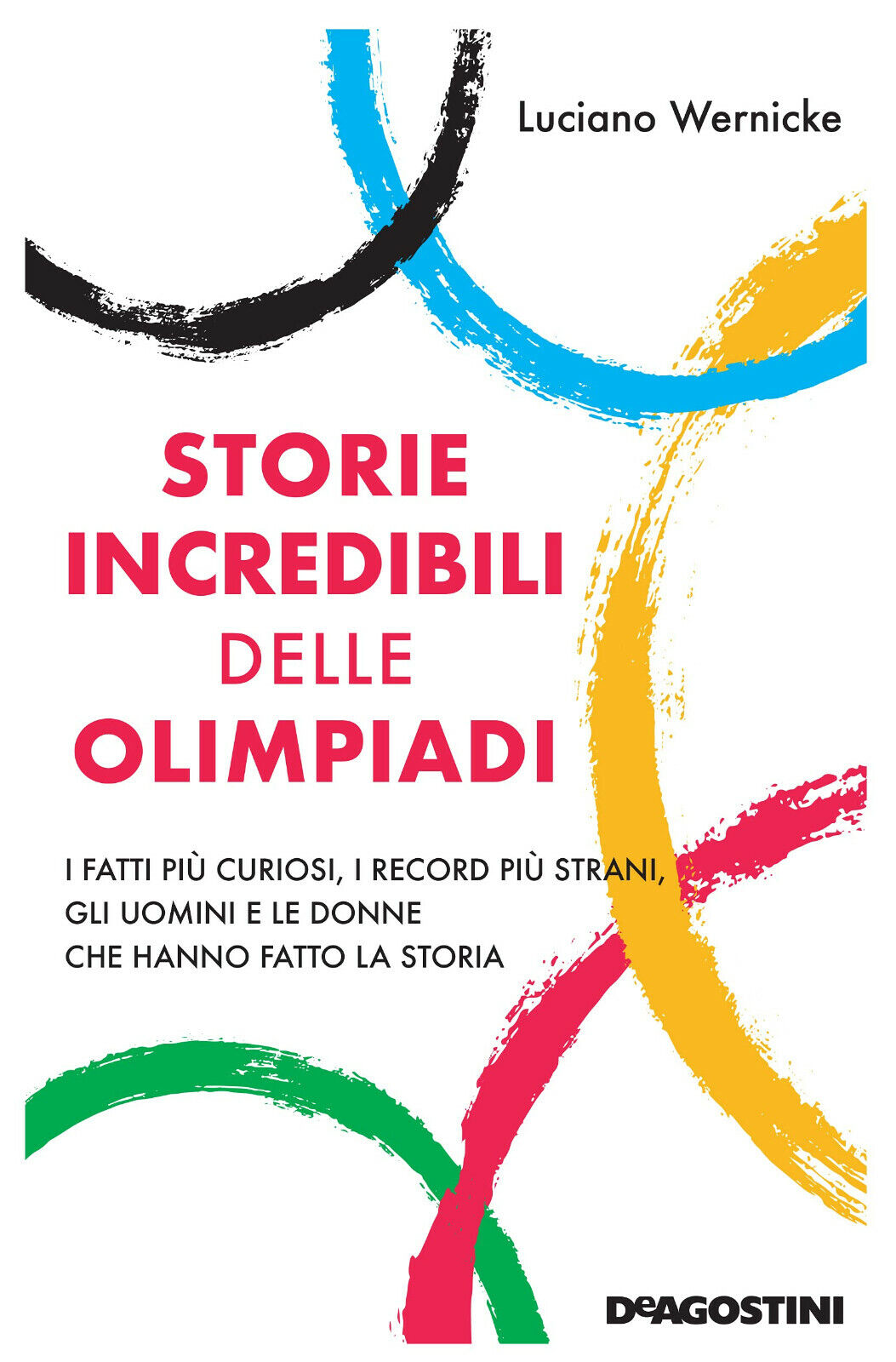 Storie incredibili delle Olimpiadi - Luciano Wernicke - De Agostini, 2021