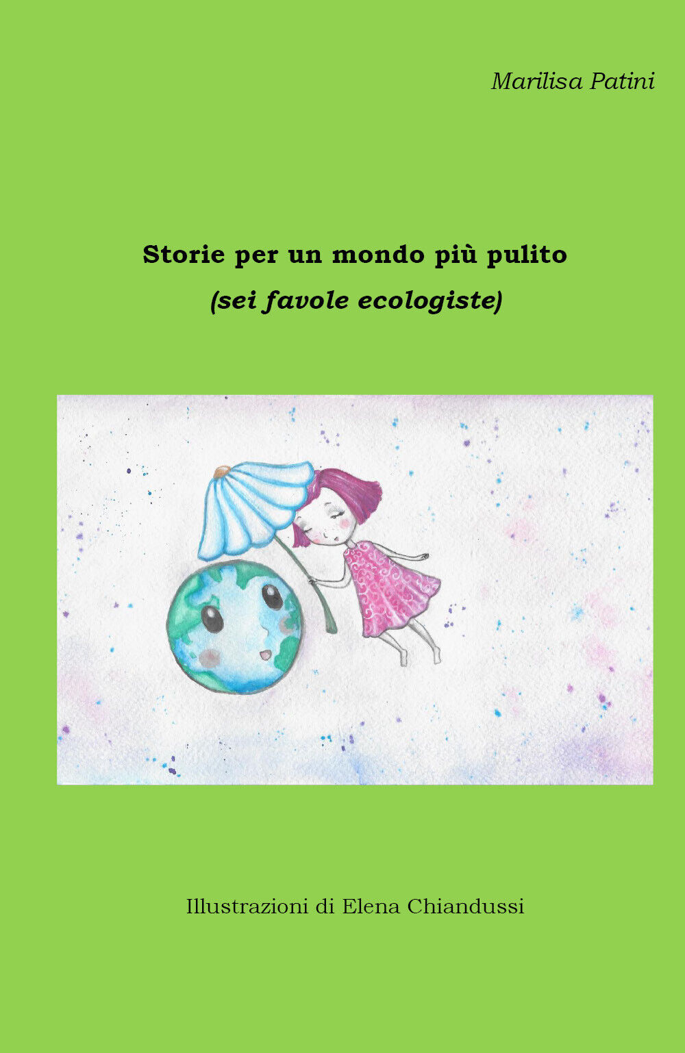Storie per un mondo pi? pulito (sei favole ecologiste) di Marilisa Patini,  2019