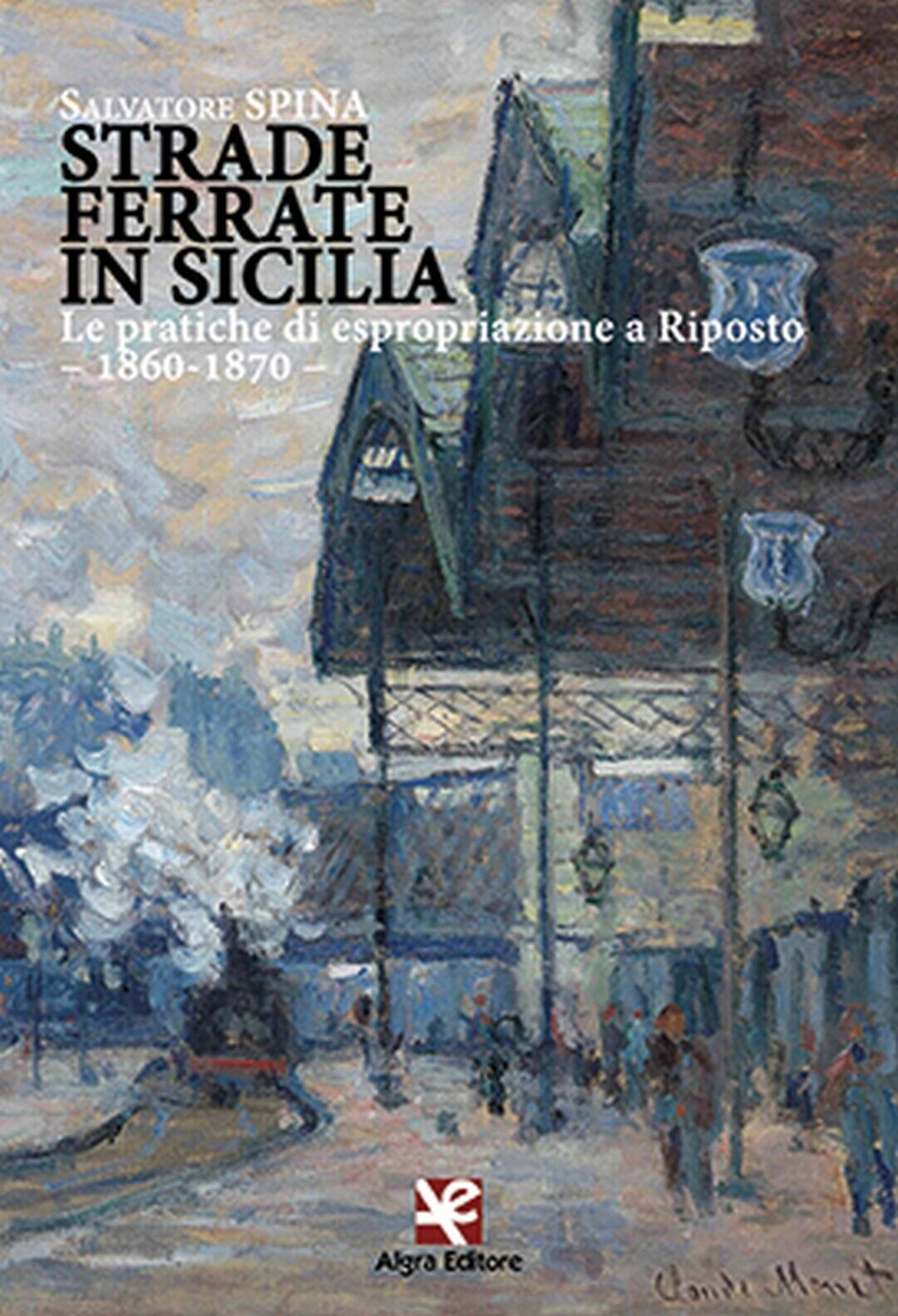 Strade ferrate in Sicilia  di Salvatore Spina,  Algra Editore
