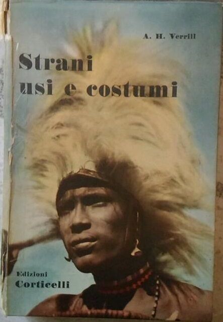 Strani usi e costumi - A.h. Verril,  1956,  Edizioni Corticelli  (intonso)