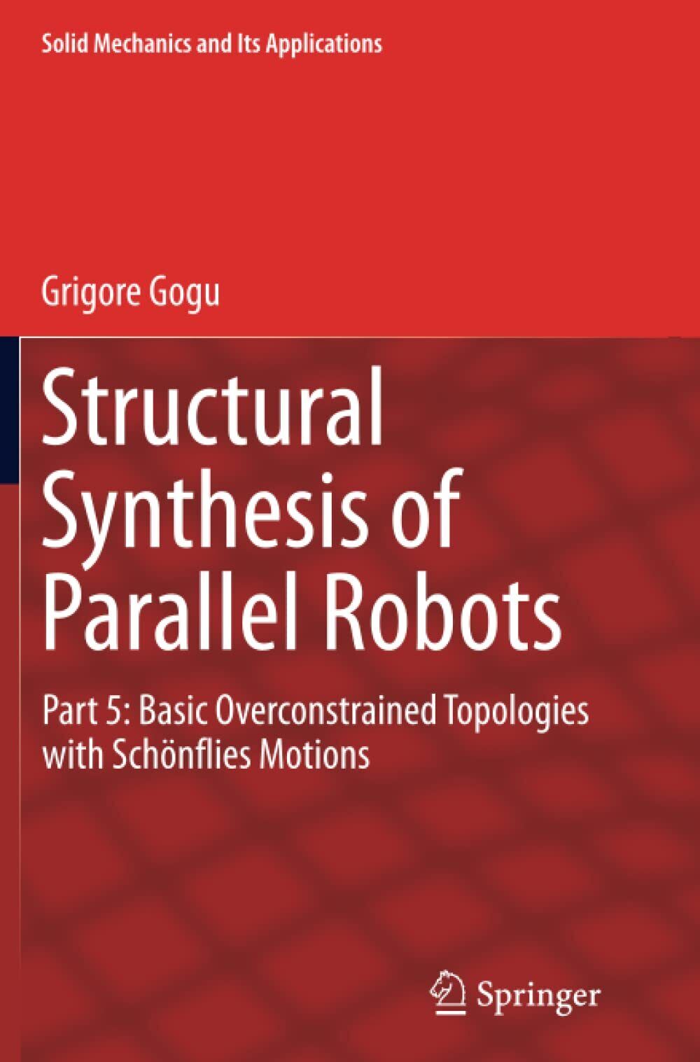 Structural Synthesis of Parallel Robots - Grigore Gogu - Springer, 2016