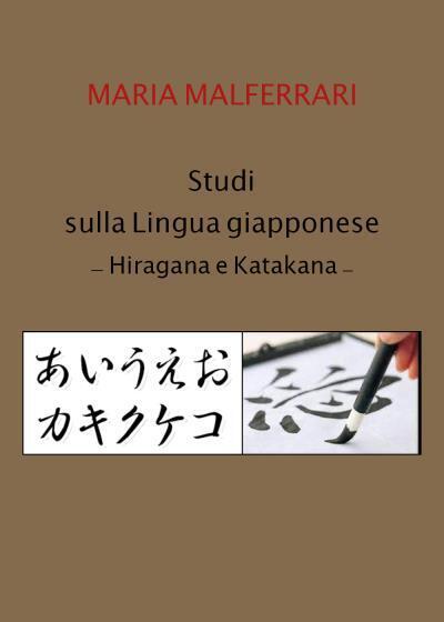 Studi sulla lingua giapponese - Hiragana e Katakana di Maria Malferrari,  2022, 