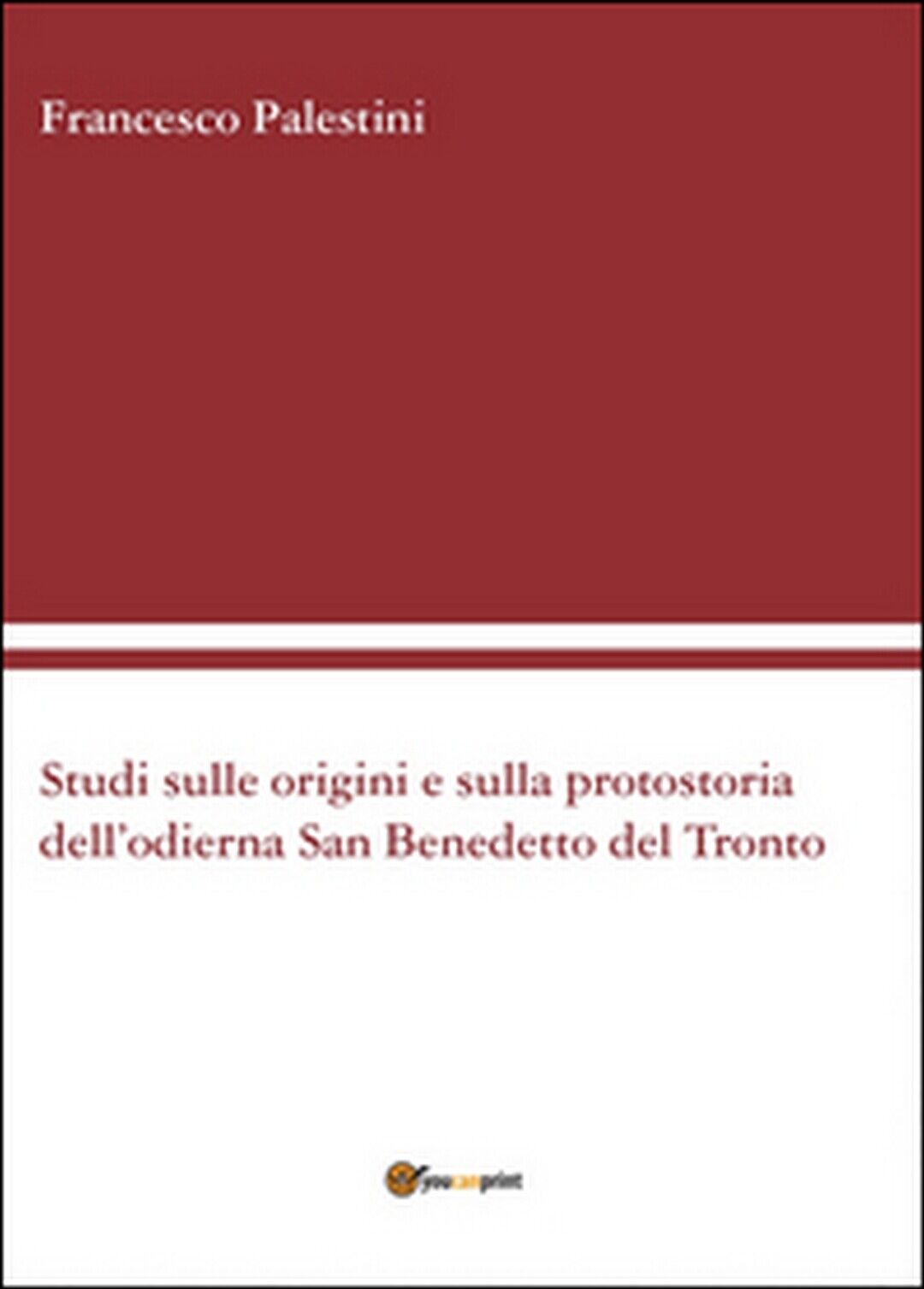 Studi sulle origini e sulla protostoria delL'odierna San Benedetto del Tronto