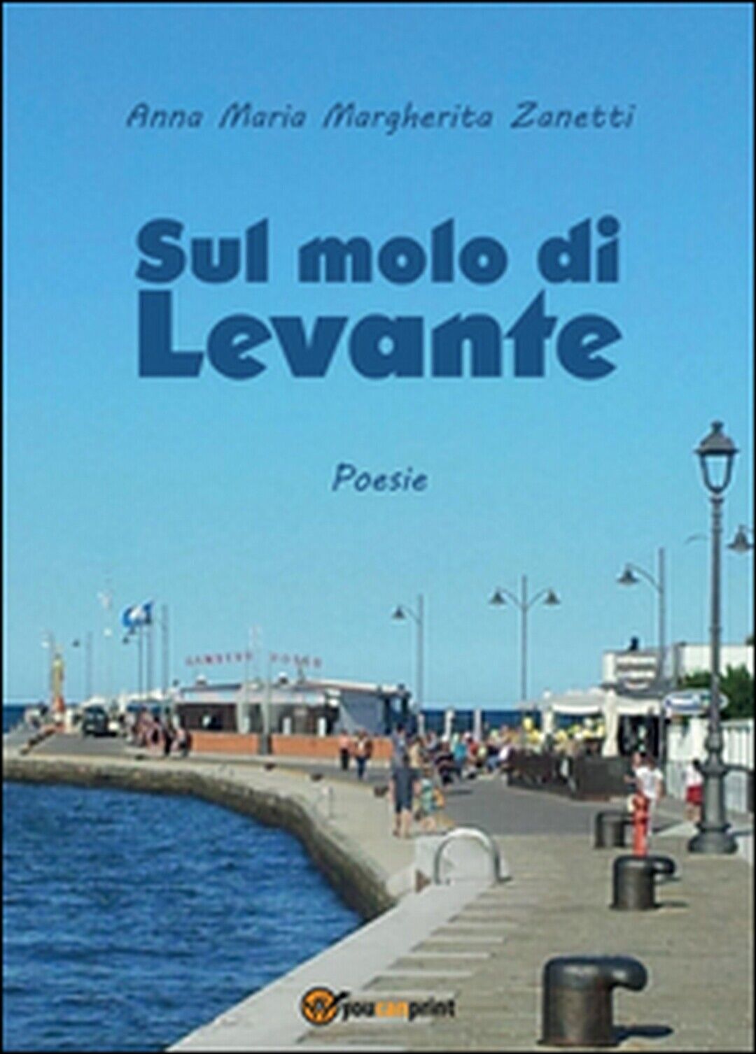 Sul molo di Levante  di Anna Maria Margherita Zanetti,  2016,  Youcanprint