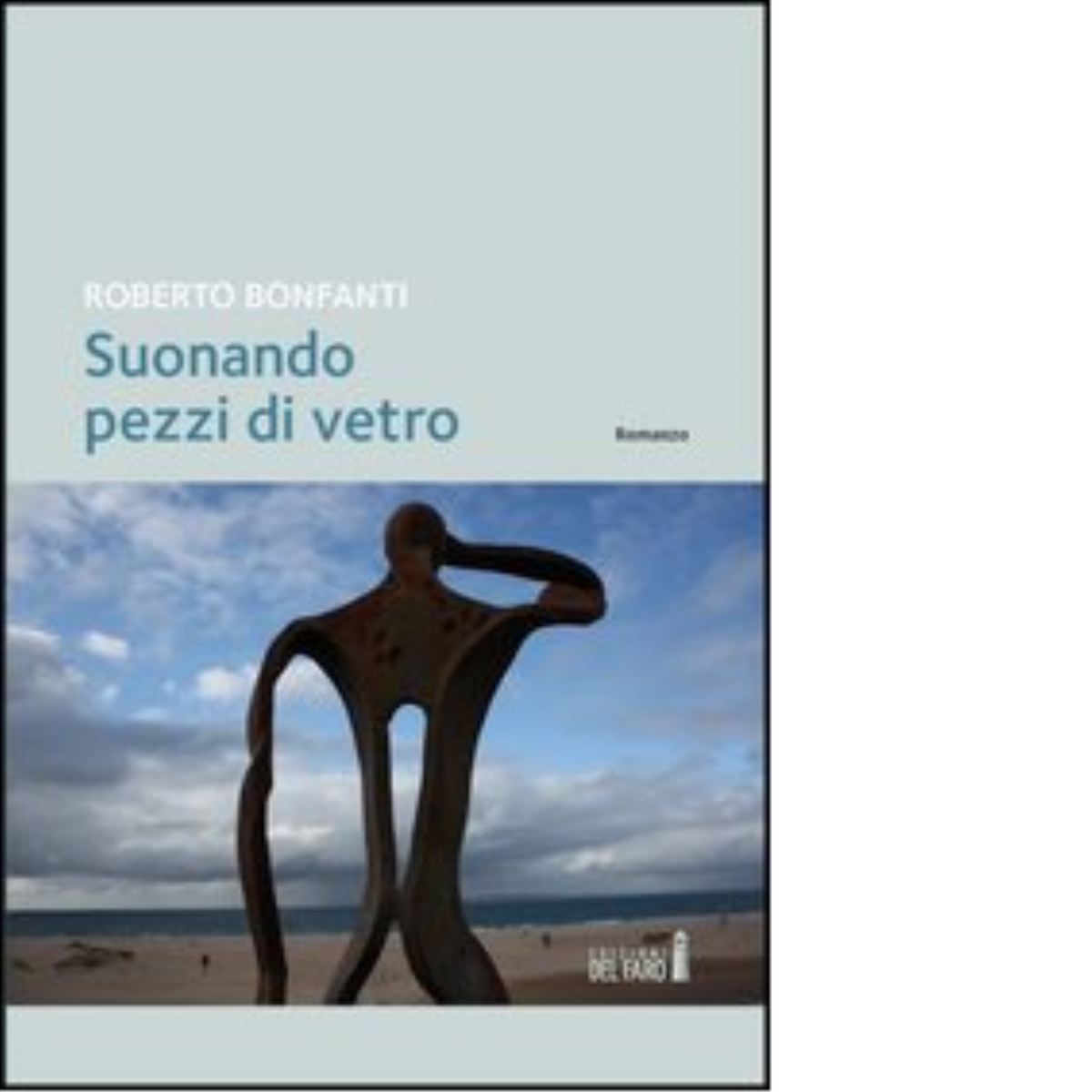Suonando pezzi di vetro di Roberto Bonfanti - Edizioni del Faro, 2012