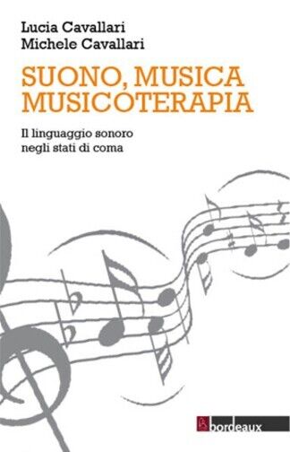 Suono, musica, musicoterapia. Il linguaggio sonoro negli stati di coma  di Lucia