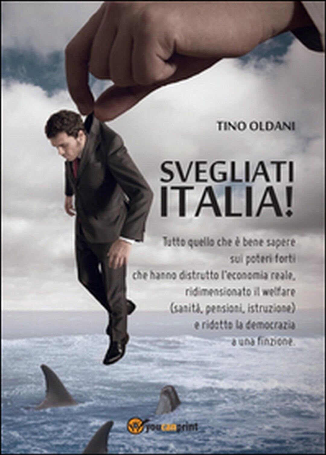 Svegliati Italia!  di Tino Oldani,  2014,  Youcanprint