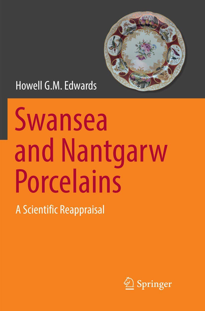 Swansea And Nantgarw Porcelains - Howell G.M. Edwards - Springer, 2018