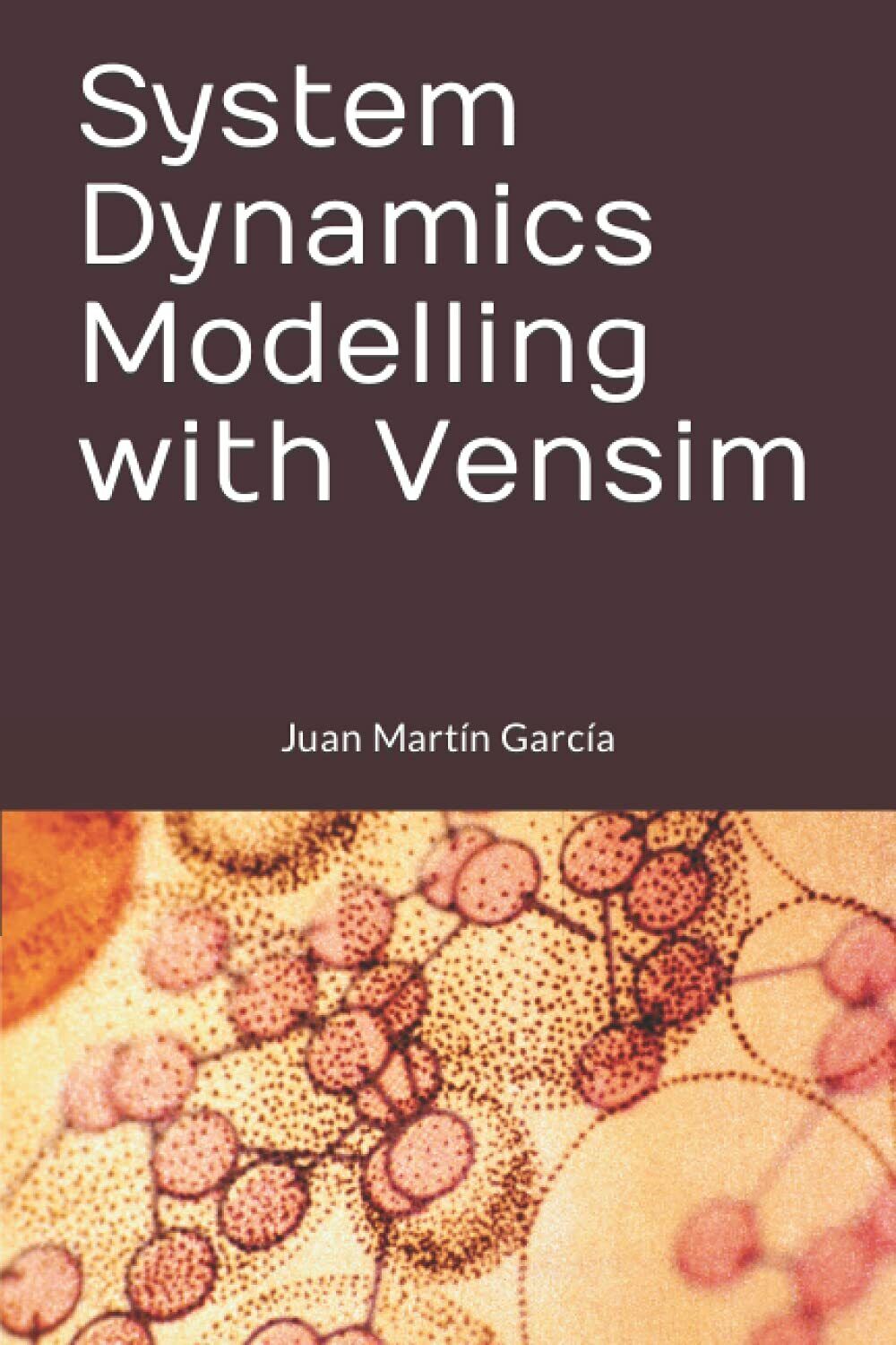 System Dynamics Modelling with Vensim di Mart,  2018,  Indipendently Published