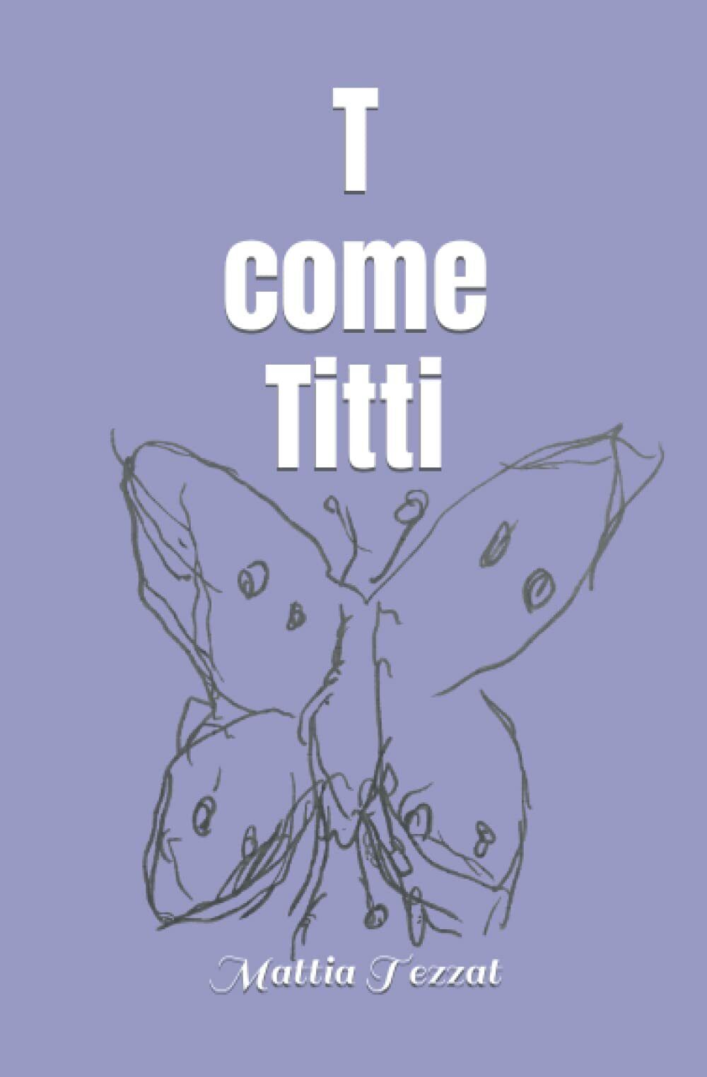 T come Titti: In genere, uman?? di Mattia Tezzat,  2021,  Indipendently Publishe