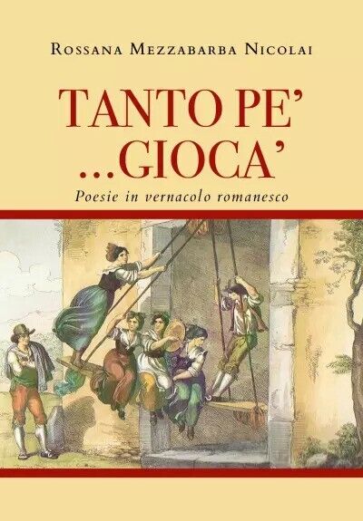 TANTO PE? ... GIOCA? - Poesie in vernacolo romanesco di Rossana Mezzabarba Nico