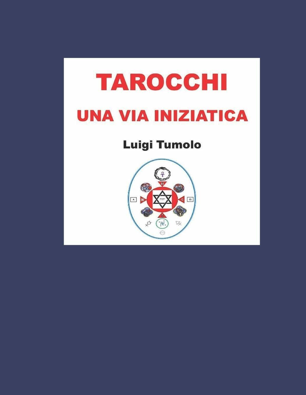 TAROCCHI una via Iniziatica di Luigi Tumolo,  2021,  Indipendently Published