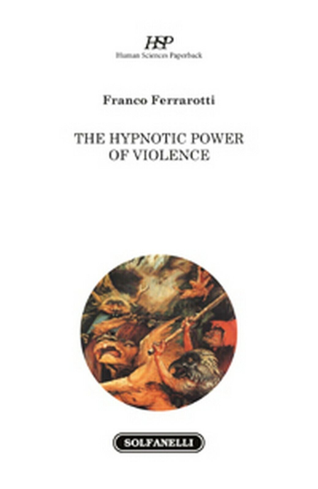 THE HYPNOTIC POWER OF VIOLENCE  di Franco Ferrarotti,  Solfanelli Edizioni