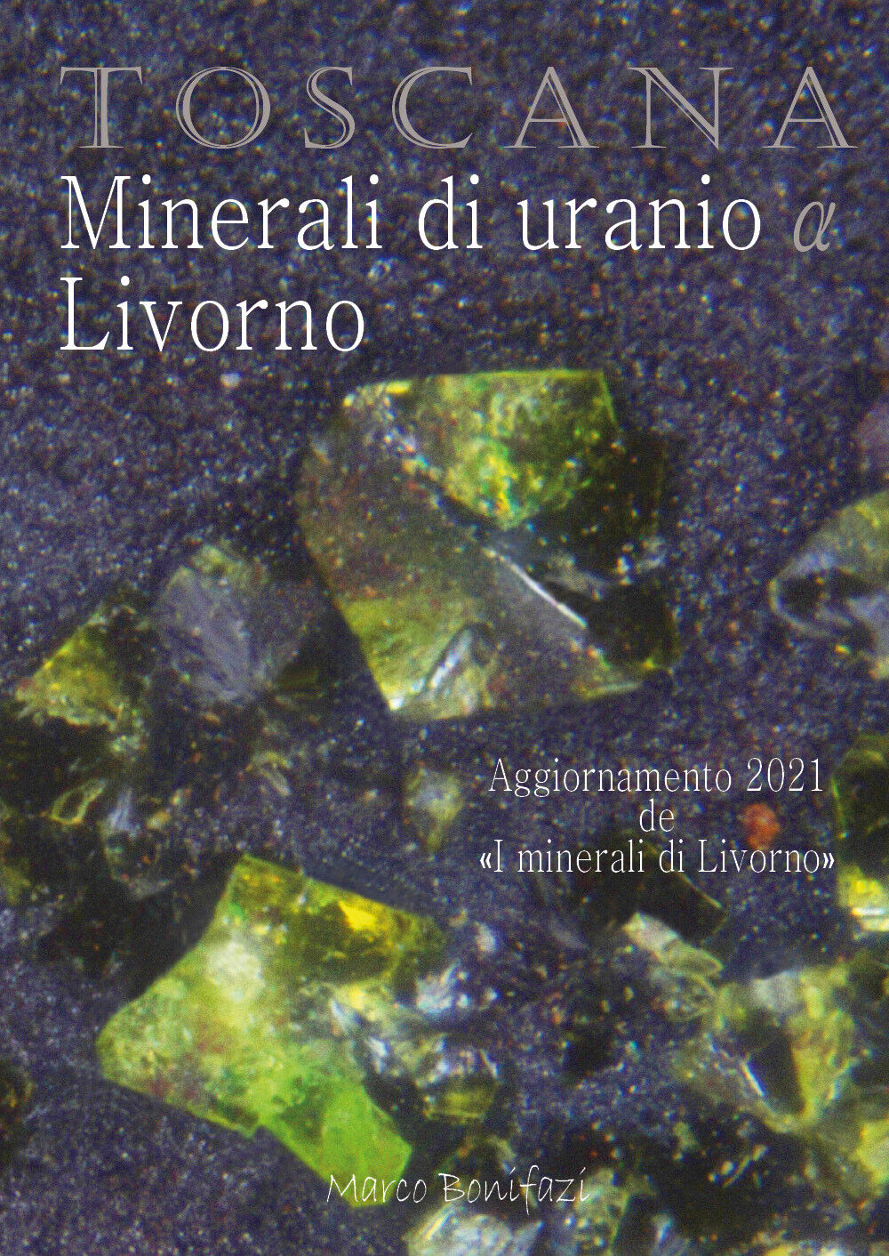 TOSCANA Minerali di uranio a Livorno di Marco Bonifazi,  2021,  Youcanprint