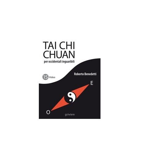 Tai Chi Chuan per occidentali inguaribili - Roberto Benedetti,  2017,  Goware