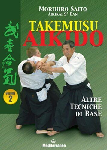 Takemusu aikido. Altre tecniche di base (Vol. 2) - Morihiro Saito - 2002