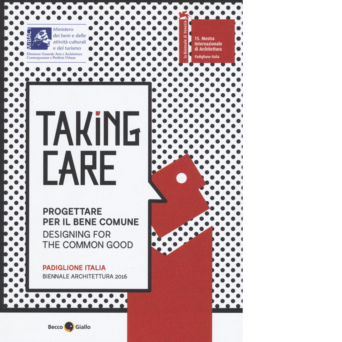 Taking care. Progettare per il bene comune: Padiglione Italia, Biennale Architet