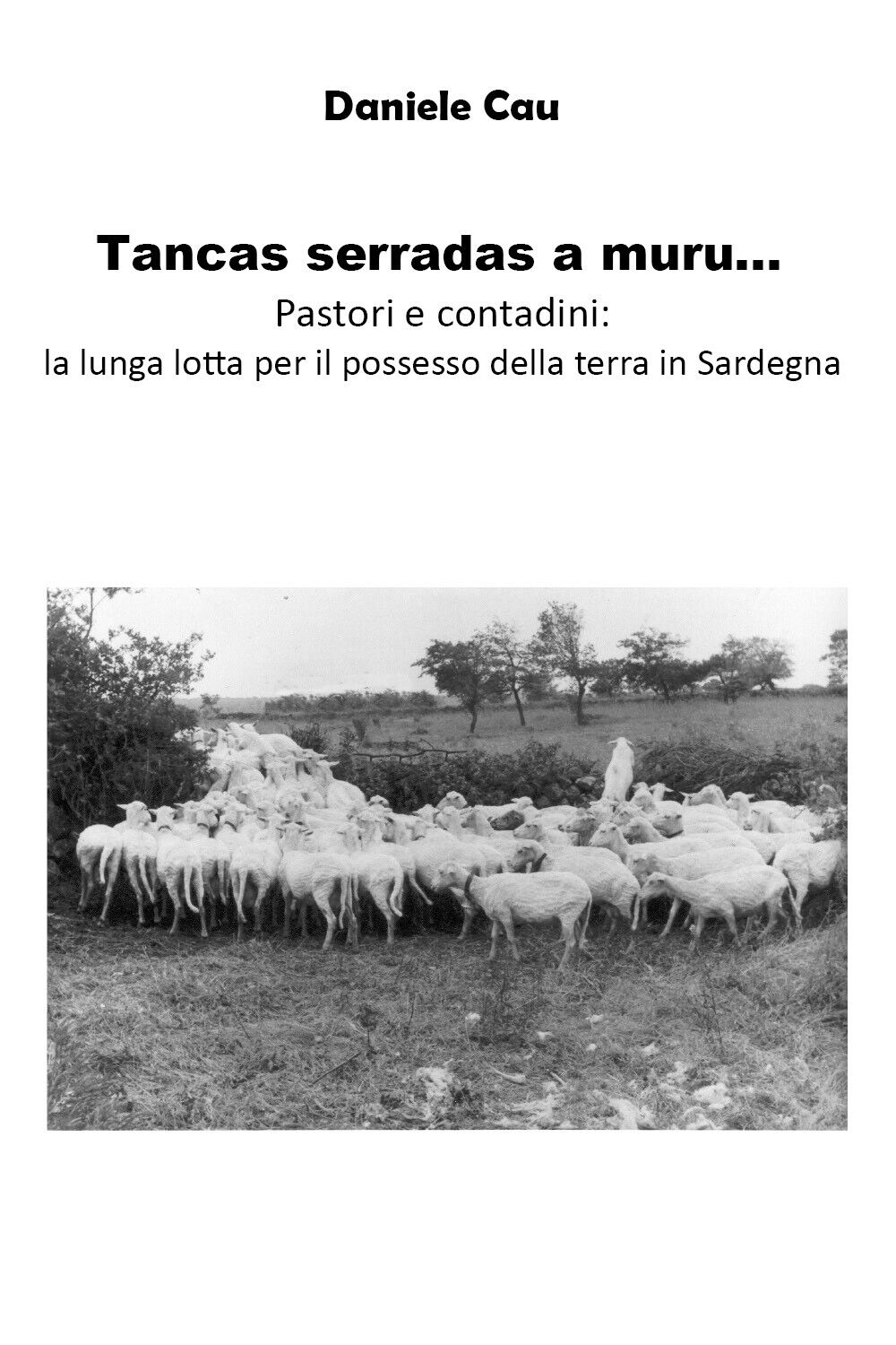 Tancas serradas a muru... Pastori e contadini: la lunga lotta per il possesso de
