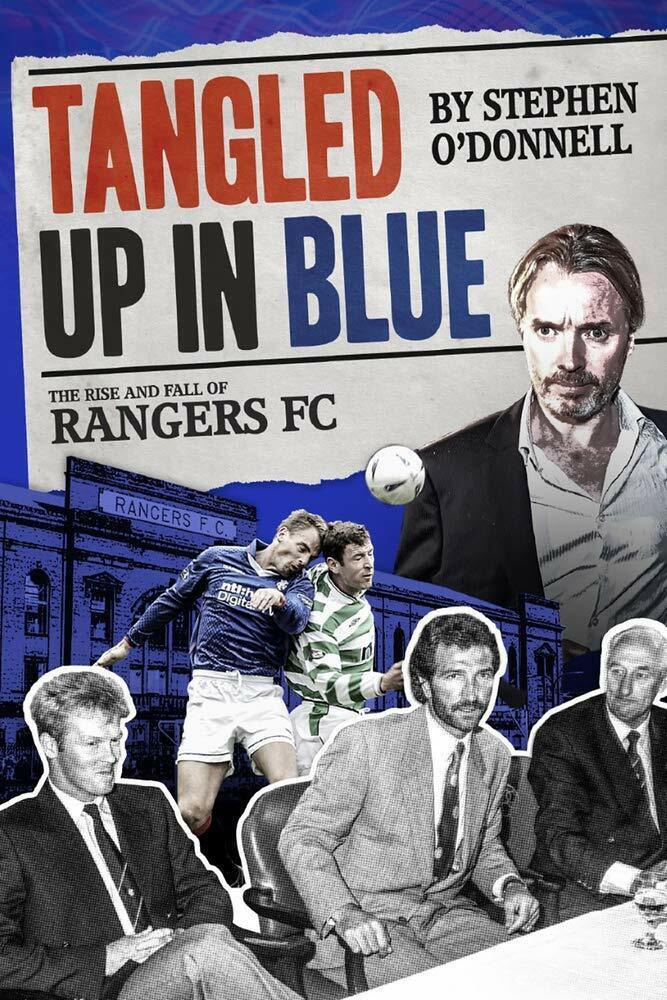 Tangled Up in Blue: The Rise and Fall of Rangers FC - Stephen O'Donnell - 2019