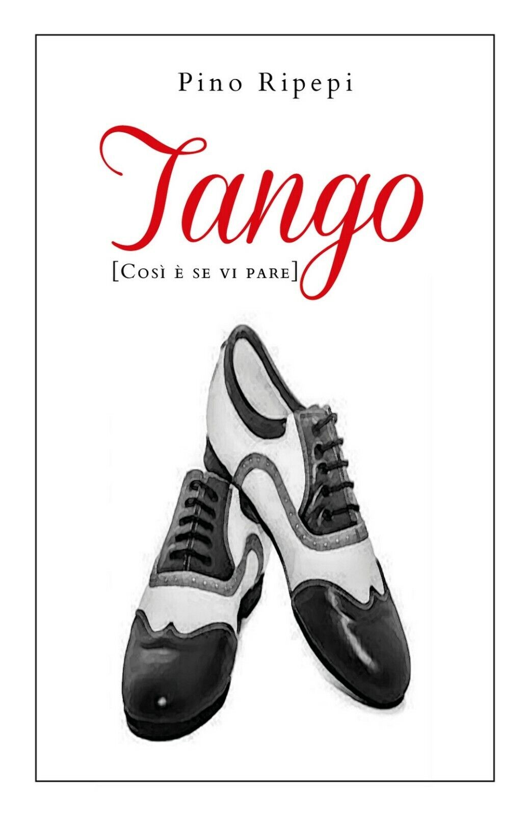 Tango [Cos? ? se vi pare]  di Pino Ripepi,  2019,  Youcanprint