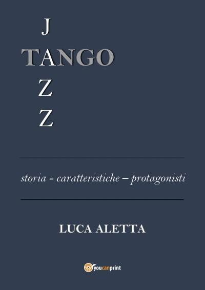 Tango Jazz di Luca Aletta, 2022, Youcanprint